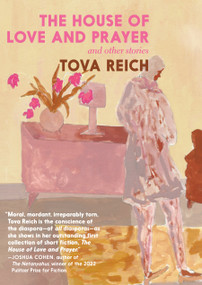 The House of Love and Prayer (and other Stories) - 9781644214848 by Tova Reich, 9781644214848