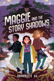 Maggie and the Story Shadows by Annabelle Oh, 9781368114141