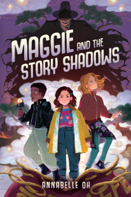 Maggie and the Story Shadows by Annabelle Oh, 9781368114141