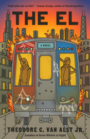The El (A Novel) by Theodore C. Van Alst Jr., 9780593686768