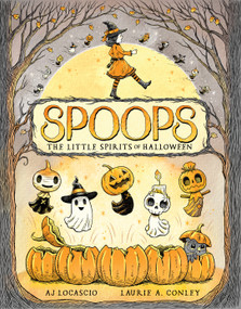 Spoops: The Little Spirits of Halloween by A.J. Locascio, Laurie Conley, 9781603095617