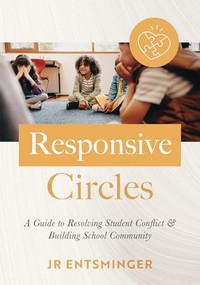 Responsive Circles (A Guide to Resolving Student Conflict and Building School Community  (A step-by-step guide to restorative classroom management)) by JR Entsminger, 9781962188913