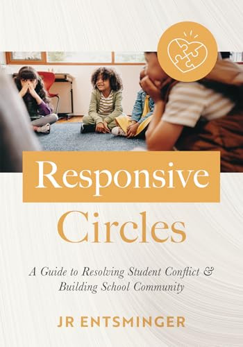 Responsive Circles (A Guide to Resolving Student Conflict and Building School Community  (A step-by-step guide to restorative classroom management)) by JR Entsminger, 9781962188913