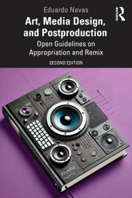 Art, Media Design, and Postproduction (Open Guidelines on Appropriation and Remix) by Eduardo Navas, 9781032510002