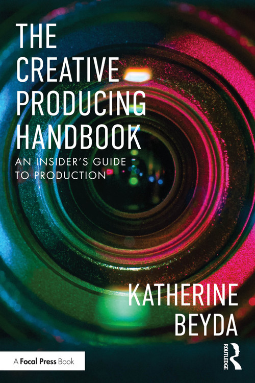 The Creative Producing Handbook (An Insider's Guide to Production) by Katherine Beyda, 9781032842233