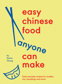 Easy Chinese Food Anyone Can Make (Tasty everyday recipes for noodles, rice, dumplings and more!) by Emma Chung, 9781623716028