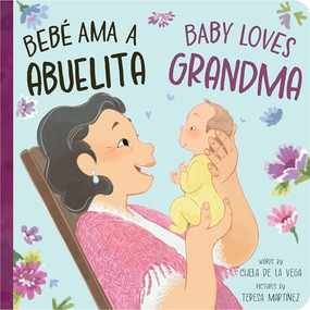 Bebé Ama a Abuelita / Baby Loves Grandma by Chela de la Vega, Teresa Martínez, 9781464220180