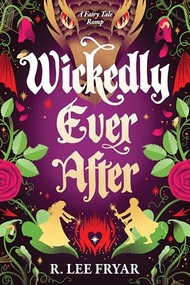 Wickedly Ever After by R. Lee Fryar, 9781464224027