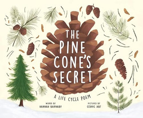 The Pine Cone's Secret (A Life Cycle Poem) by Hannah Barnaby, Cédric Abt, 9781464224980