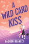 A Wild Card Kiss by Lauren Blakely, 9781464228926