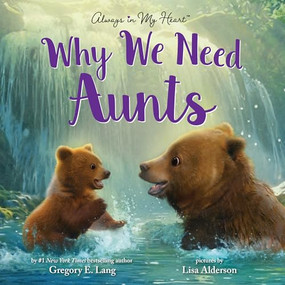 Why We Need Aunts by Gregory E. Lang, Lisa Alderson, 9781464236778