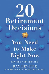 20 Retirement Decisions You Need to Make Right Now - 9781464239472 by Ray LeVitre CFP, 9781464239472