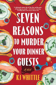 Seven Reasons to Murder Your Dinner Guests (A Novel) by KJ Whittle, 9781464242403