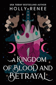 A Kingdom of Blood and Betrayal by Holly Renee, 9781464249846