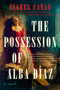 The Possession of Alba Díaz by Isabel Cañas, 9780593641071