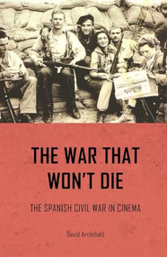 The war that won't die (The Spanish Civil War in cinema) by David Archibald, 9780719096532