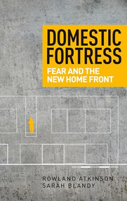 Domestic fortress (Fear and the new home front) by Rowland Atkinson, Sarah Blandy, 9781784995317