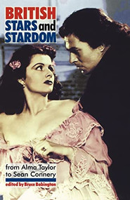 British stars and stardom (From Alma Taylor to Sean Connery) by Bruce Babington, 9780719058417