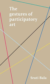 The gestures of participatory art by Sruti Bala, 9781526148124