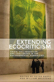 Extending ecocriticism (Crisis, collaboration and challenges in the environmental humanities) by Peter Barry, William Welstead, 9781526148131