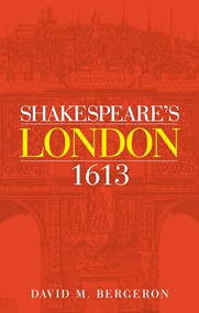 Shakespeare's London 1613 by David M. Bergeron, 9781526135681