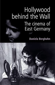 Hollywood behind the wall (The cinema of East Germany) by Daniela Berghahn, 9780719061721