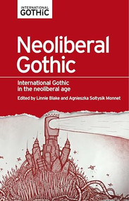 Neoliberal gothic (International gothic in the neoliberal age) by Linnie Blake, Agnieszka Soltysik Monnet, 9781526139467