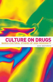 Culture on drugs (Narco-cultural studies of high modernity) by Dave Boothroyd, 9780719055997