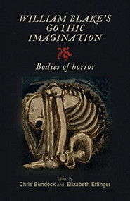 William Blake's Gothic imagination (Bodies of horror) by Chris Bundock, Elizabeth Effinger, 9781526166968