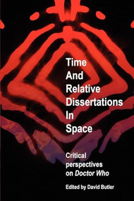 Time and Relative Dissertations in Space (Critical Perspectives on Doctor Who) by David Butler, 9780719076824