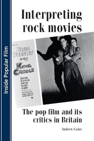 Interpreting rock movies (Pop Film and Its Critics in Britain) by Andrew Caine, 9780719065392