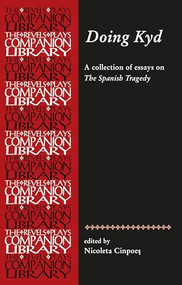 Doing Kyd (Essays on The Spanish Tragedy) by Nicoleta Cinpoes, 9781526127150