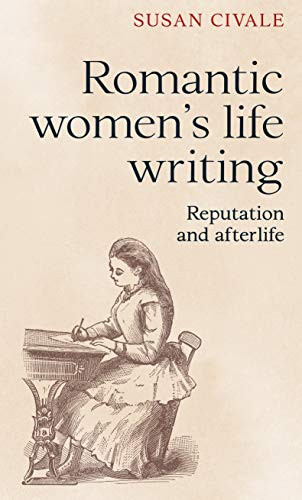 Romantic women's life writing (Reputation and afterlife) by Susan Civale, 9781526174666