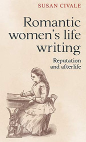 Romantic women's life writing (Reputation and afterlife) by Susan Civale, 9781526174666