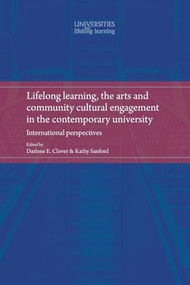 Lifelong learning, the arts and community cultural engagement in the contemporary university (International perspectives) by Darlene Clover, Kathy Sanford, 9781526108623