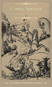 Comic Spenser (Faith, folly, and <i>The Faerie Queene<i/>) by Victoria Coldham-Fussell, 9781526167040