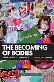The becoming of bodies (Girls, images, experience) by Rebecca Coleman, 9780719089183