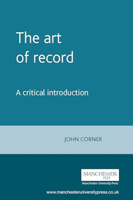 The art of record (A critical introduction) by John Corner, 9780719046872