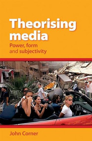 Theorising Media (Power, form and subjectivity) by John Corner, 9780719096563