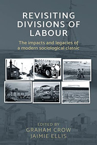 Revisiting <i> Divisions of Labour </i> (The impacts and legacies of a modern sociological classic) by Graham Crow, Jaimie Ellis, 9781526107442