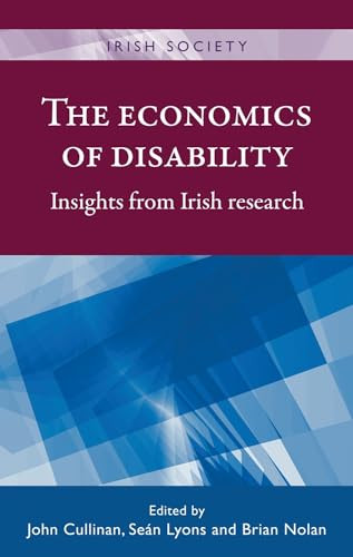 The economics of disability (Insights from Irish research) by John Cullinan, Seán Lyons, Brian Nolan, 9781526107305