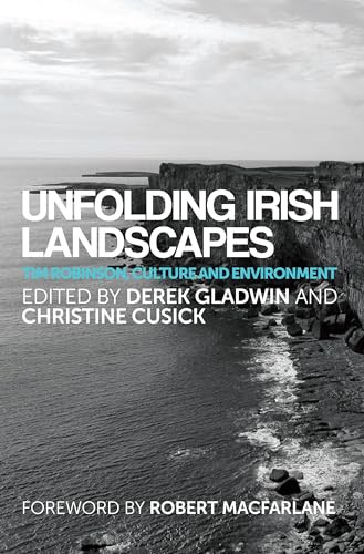 Unfolding Irish landscapes (Tim Robinson, culture and environment) by Derek Gladwin, Christine Cusick, 9780719099472