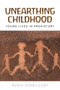 Unearthing childhood (Young lives in prehistory) by Robin Derricourt, 9781526128089