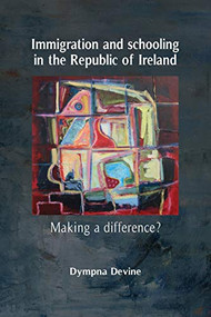 Immigration and schooling in the Republic of Ireland (Making a difference?) by Dympna Devine, 9780719081026