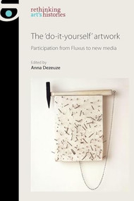 The 'do-it-yourself' artwork (Participation from Fluxus to New Media) by Anna Dezeuze, 9780719087479