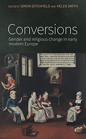 Conversions (Gender and religious change in early modern Europe) by Simon Ditchfield, Helen Smith, 9781526143556