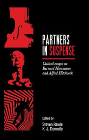 Partners in suspense (Critical essays on Bernard Herrmann and Alfred Hitchcock) by Steven Rawle, Kevin J. Donnelly, 9781526139528