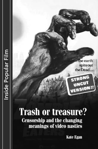 Trash or treasure (Censorship and the changing meanings of the video nasties) by Kate Egan, 9780719072338