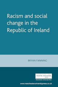 Racism and social change in the Republic of Ireland by Bryan Fanning, 9780719064715