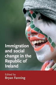 Immigration and social change in the Republic of Ireland by Bryan Fanning, 9780719075841